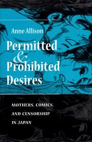 Permitted and Prohibited Desires: Mothers, Comics, and Censorship in Japan