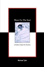 Water For The Soul: A Father's Hope for His Son