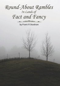 Round-About Rambles In Lands Of Fact And Fancy: By Frank R Stockton