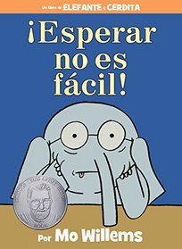 Esperar no es fcil! (Spanish Edition) (Elephant and Piggie Book, An)