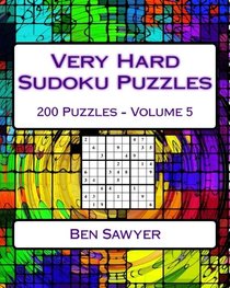 Very Hard Sudoku Puzzles Volume 5: Very Hard Sudoku Puzzles For Advanced Players