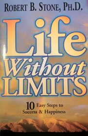 Life Without Limits: 10 Easy Steps to Success  Happiness