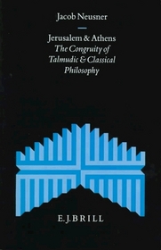 Jerusalem and Athens: The Congruity of Talmudic and Classical Philosophy (Supplements to the Journal for the Study of Judaism, V. 52)