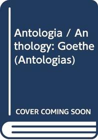 Antologia / Anthology: Goethe (Antologias) (Spanish Edition)