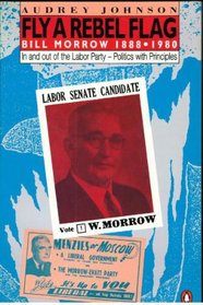 Fly a Rebel Flag 1888-1980 - In and Out of the Labor Party - Politics with Principles