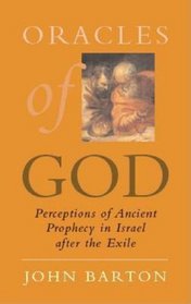 Oracles of God: Preceptions of Ancient Prophecy in Israel After Exile