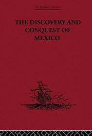 The Discovery and Conquest of Mexico 1517-1521 (The Broadway Travellers)