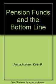 Pension funds and the bottom line: Managing the corporate pension fund as a financial business