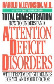 Total Concentration : How to Understand Attention Deficit Disorders