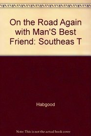 On the Road Again With Man's Best Friend: A Selective Guide to the Southeast's Bed and Breakfasts, Inns, Hotels, and Resorts That Welcome You and Yo (On the Road Again With Man's Best Friend)