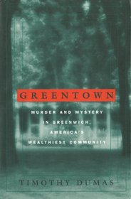 Greentown: Murder and Mystery in Greenwich, America's Wealthiest Commuinity