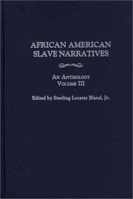 African American Slave Narratives: An Anthology, Volume III