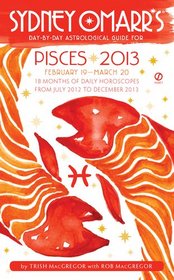 Sydney Omarr's Day-by-Day Astrological Guide for the Year 2013: Pisces (Sydney Omarr's Day By Day Astrological Guide for Pisces)