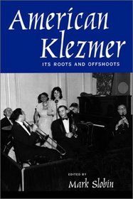 American Klezmer: Its Roots and Offshoots