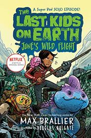 The Last Kids on Earth: June's Wild Flight (Last Kids on Earth, Bk 5.5)