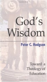 God's Wisdom: Toward a Theology of Education