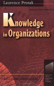 Knowledge in Organizations (Resources for the Knowledge-Based Economy)