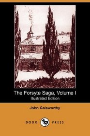 The Forsyte Saga, Volume I (Illustrated Edition) (Dodo Press)