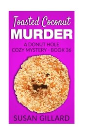 Toasted Coconut Murder: A Donut Hole Cozy Mystery - Book 36 (Volume 36)