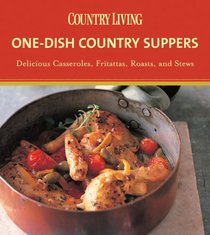 Country Living One-Dish Country Suppers: Delicious Casseroles, Fritattas, Roasts, and Stews (Country Living)