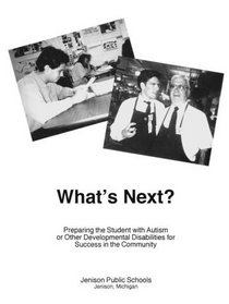 What's Next?: Preparing the Student With Autism or Other Developmental Disabilities for Success in the Community