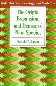 The Origin, Expansion, and Demise of Plant Species (Oxford Series in Ecology and Evolution)