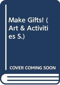 Make Gifts! (Art & Activities)