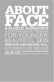 About Face : A Plastic Surgeon's 4-Step Nonsurgical Program for Younger, Beautiful Skin