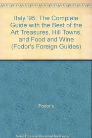 Italy '95: The Complete Guide with the Best of the Art Treasures, Hill Towns, and Food and Wine (Fodor's Foreign Guides)