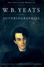 Autobiographies : The Collected Works of W.B. Yeats, Volume III (Collected Works of W B Yeats)