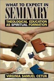 What to Expect in Seminary: Theological Education As Spiritual Formation