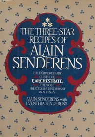 The three-star recipes of Alain Senderens: Of l'Archestrate, Paris
