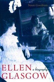 Ellen Glasgow : A Biography