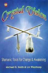 Crystal Vision: Shamanic Tools for Change  Awakening (Llewellyn's Psi-Tech Series)