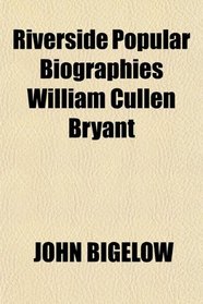 Riverside Popular Biographies William Cullen Bryant