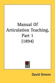 Manual Of Articulation Teaching, Part 1 (1894)