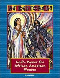 Be Restored: God's Power for African American Women