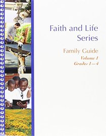 Faith and Life Series - Family Guide: Grades 1-4 v. 1