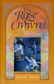 The Rose and Crown: Letzenstein Chronicles (Trevor, Meriol. Letzenstein Chronicles, Bk. 4.)