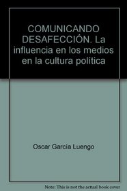 COMUNICANDO DESAFECCIN. La influencia en los medios en la cultura poltica
