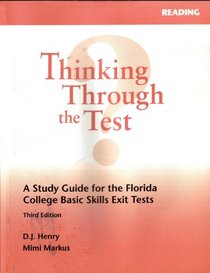 Thinking Through the Test: A Study Guide for the Florida College Basic Skills Tests, 3rd edition