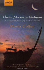 Three Moons in Vietnam: A Haphazard Journey by Boat and Bicycle