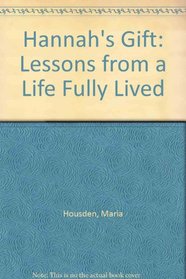 Hannahs Gift: Lessons from a Life Fully Lived