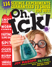 Oh, Ick!: 117 Science Experiments Guaranteed to Gross You Out!