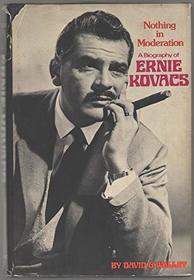 Nothing in moderation: A biography of Ernie Kovacs