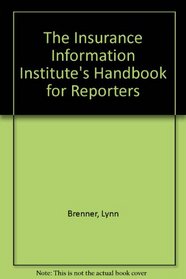 The Insurance Information Institute's Handbook for Reporters