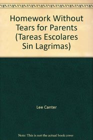 Homework Without Tears for Parents (Tareas Escolares Sin Lagrimas)