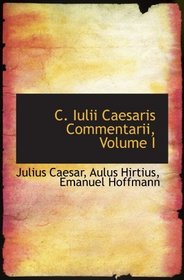 C. Iulii Caesaris Commentarii, Volume I