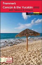 Frommer's Cancun & the Yucatan 2012 (Frommer's Complete)