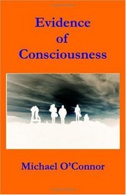 Evidence of Consciousness (Volume 1)